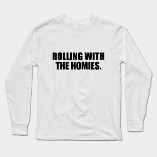 Rolling with the homies Long Sleeve T-Shirt